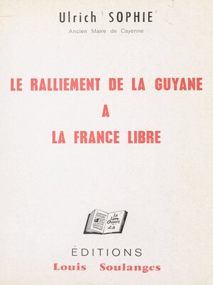 cover image of Le ralliement de la Guyane à la France libre, 16-17 mars 1943